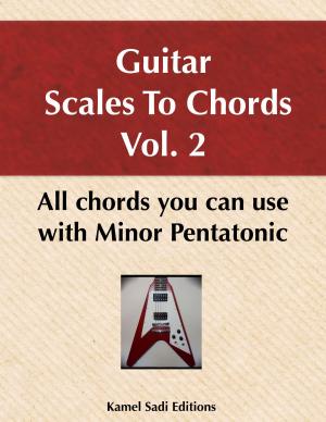 Cover of the book Guitar Scales To Chords Vol. 2 by Kamel Sadi