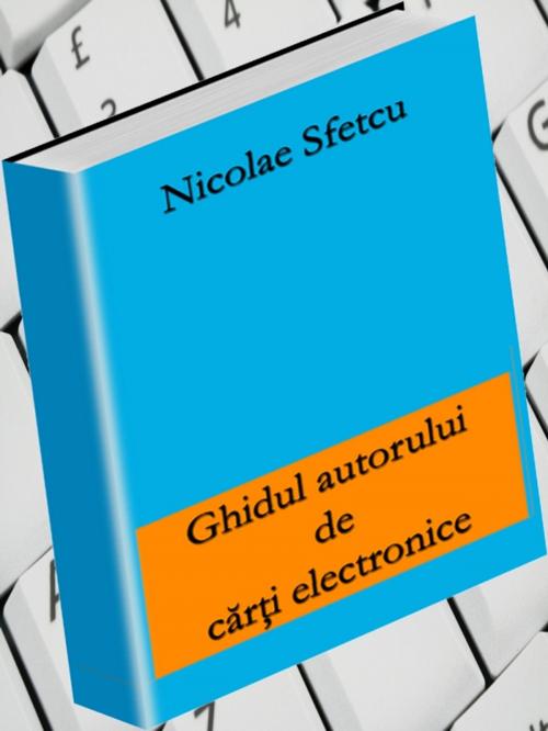 Cover of the book Ghidul autorului de cărţi electronice by Nicolae Sfetcu, Nicolae Sfetcu
