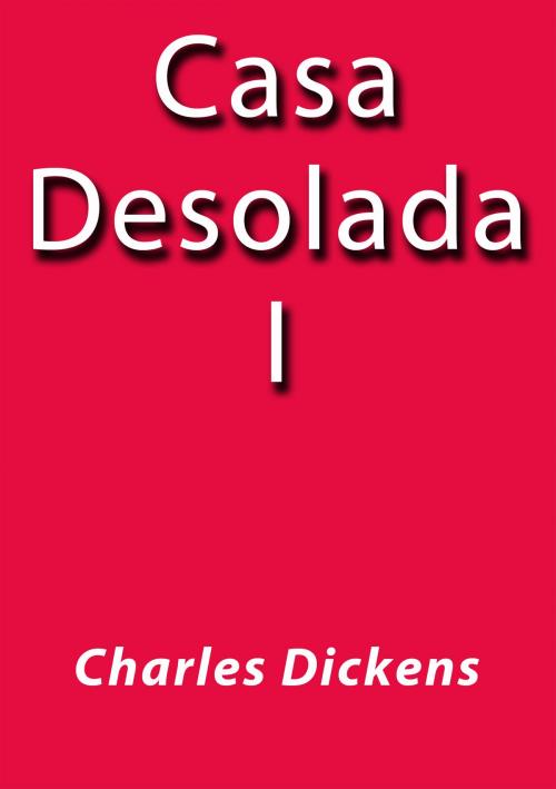 Cover of the book Casa Desolada I by Charles Dickens, J.Borja
