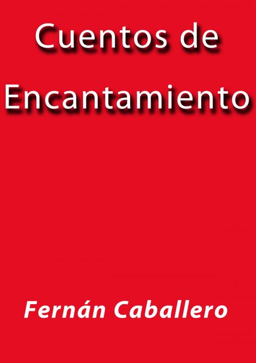 Cover of the book Cuentos de encantamiento by Fernán Caballero, J.Borja