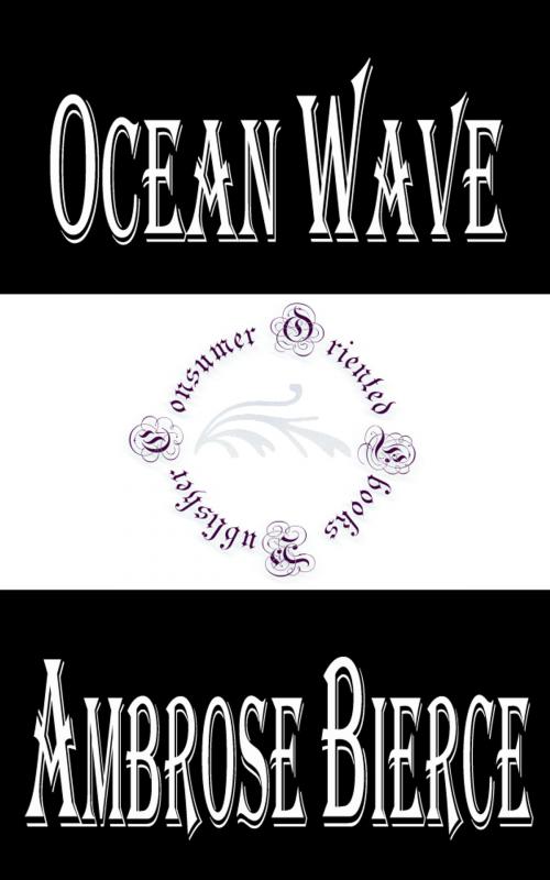 Cover of the book Ocean Wave by Ambrose Bierce, Consumer Oriented Ebooks Publisher