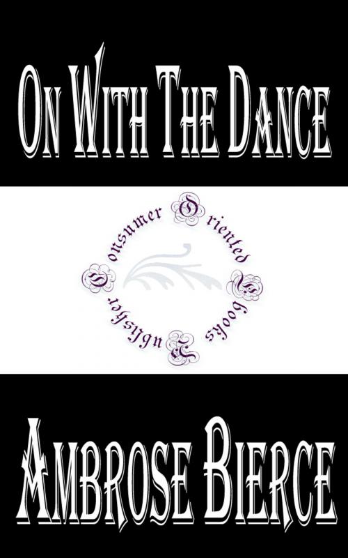 Cover of the book On with the Dance by Ambrose Bierce, Consumer Oriented Ebooks Publisher