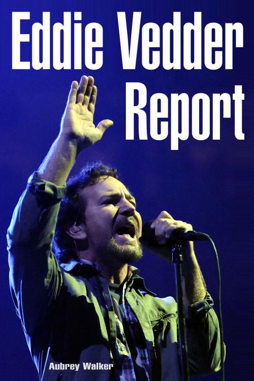 Cover of the book Eddie Vedder Report by Aubrey Walker, Aubrey Walker