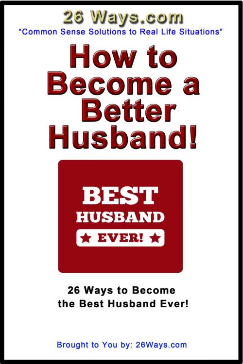 Cover of the book How to Become a Better Husband! by Pete Peters, 26ways.com