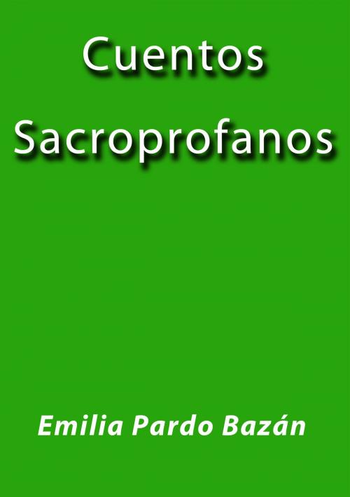 Cover of the book Cuentos sacroprofanos by Emilia Pardo Bazán, J.Borja