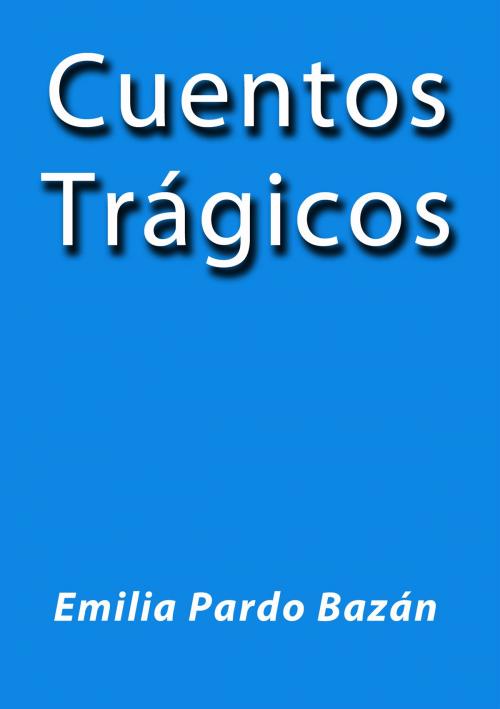 Cover of the book Cuentos trágicos by Emilia Pardo Bazán, J.Borja