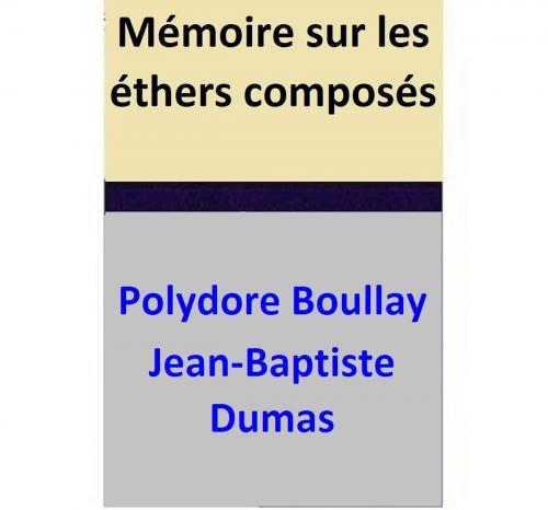 Cover of the book Mémoire sur les éthers composés by Polydore Boullay, Jean-Baptiste Dumas, Polydore Boullay