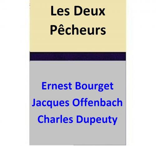 Cover of the book Les Deux Pêcheurs by Ernest Bourget, Jacques Offenbach, Charles Dupeuty, Ernest Bourget
