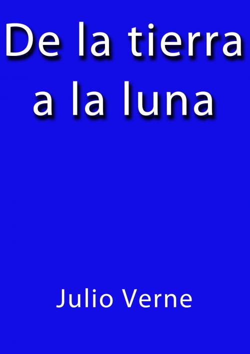 Cover of the book De la Tierra a la Luna by Julio Verne, J.Borja
