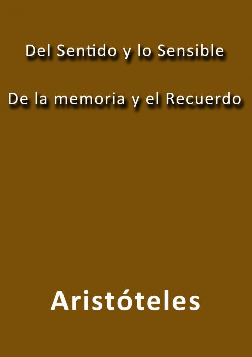 Cover of the book Del sentido y lo sensible de la memoria y el recuerdo by Aristóteles, J.Borja