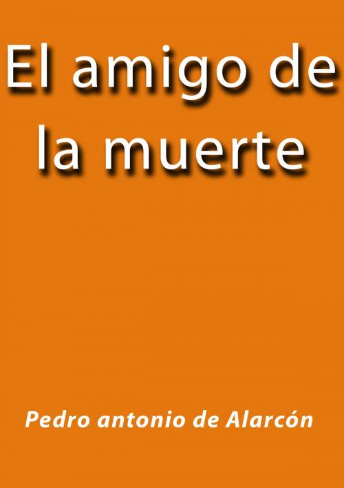 Cover of the book El amigo de la muerte by Pedro Antonio de Alarcón, J.Borja