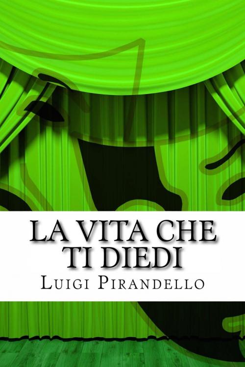Cover of the book La vita che ti diedi by Luigi Pirandello, Mauro Liistro Editore