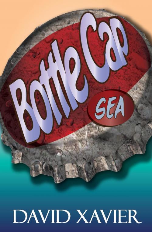 Cover of the book Bottle Cap Sea by David Xavier, Bucklebury Books