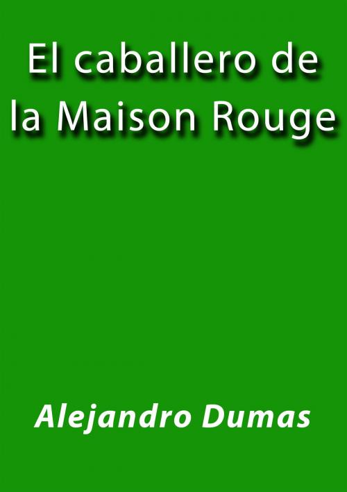 Cover of the book El caballero de la Maison Rouge by Alejandro Dumas, J.Borja