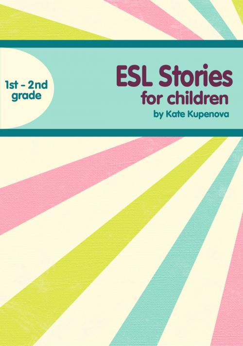 Cover of the book ESL Stories For 1st-2nd Grade Children by Kate Kupenova, Kate Kupenova