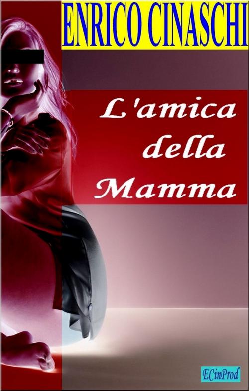 Cover of the book L'amica della mamma by Enrico Cinaschi, Enrico Cinaschi