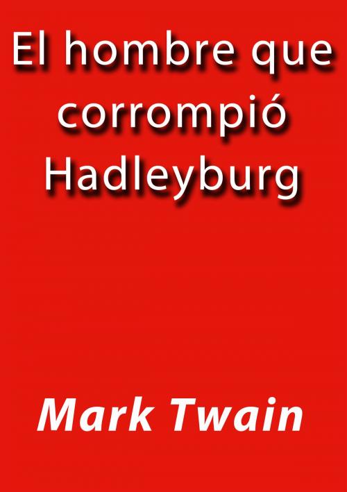Cover of the book El hombre que corrompió a Hadleyburg by Mark Twain, J.Borja
