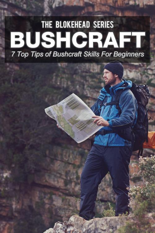 Cover of the book Bushcraft: 7 Top Tips Of Bushcraft Skills For Beginners by The Blokehead, Yap Kee Chong
