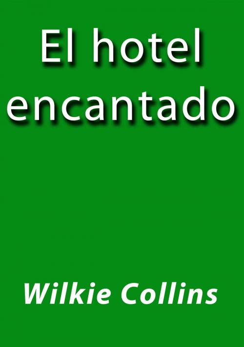 Cover of the book El hotel encantado by Wilkie Collins, J.Borja