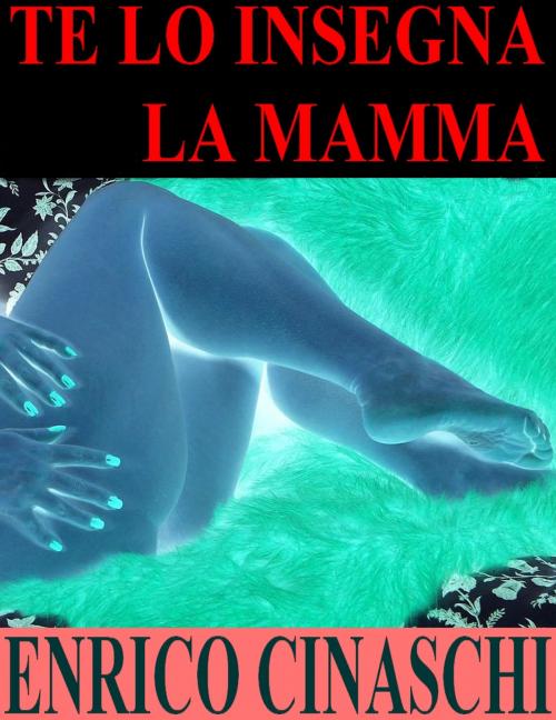 Cover of the book Te lo insegna la mamma by Enrico Cinaschi, Enrico Cinaschi