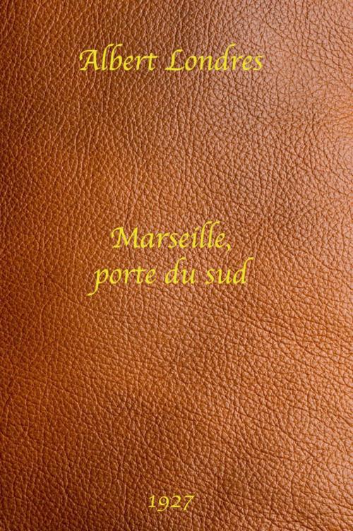 Cover of the book Marseille, porte du sud by Albert Londres, Dupont