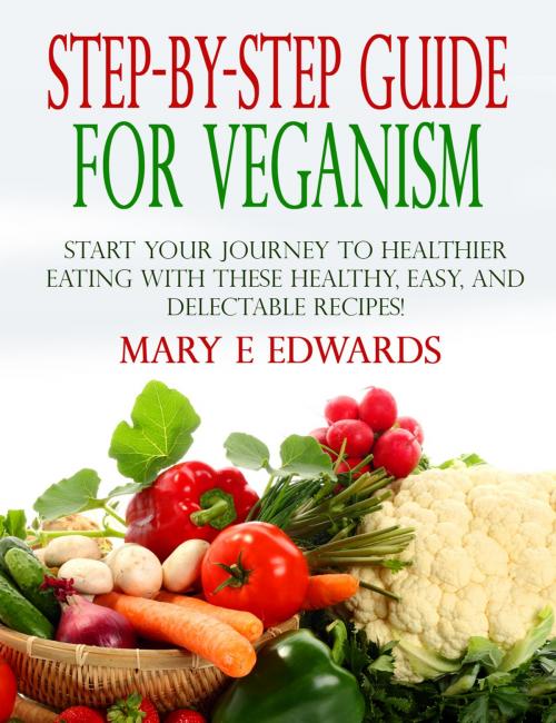 Cover of the book Step-by-Step Guide for Veganism by Mary E Edwards, Mary E Edwards