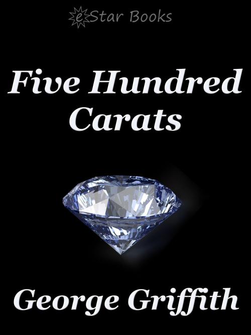 Cover of the book Five Hundred Carats by George Griffith, eStar Books LLC
