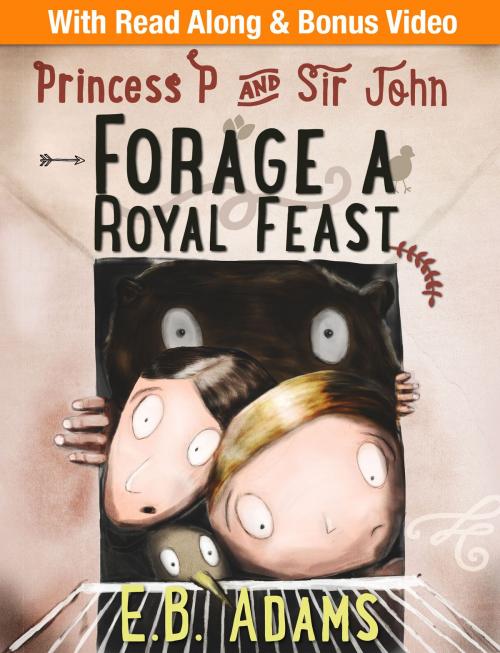 Cover of the book Princess P and Sir John Forage a Royal Feast by E. B. Adams, Conferre