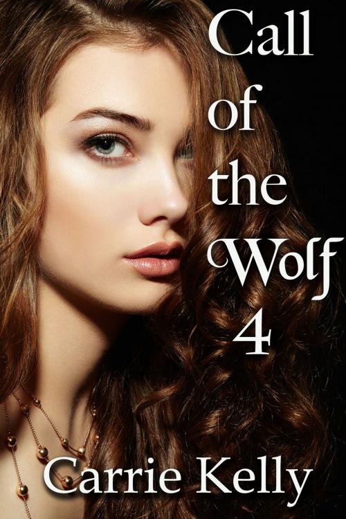 Cover of the book Call of the Wolf 4 by Carrie Kelly, Carrie Kelly