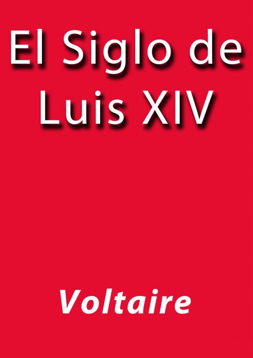 Cover of the book El siglo de Luis XIV by Voltaire, J.Borja