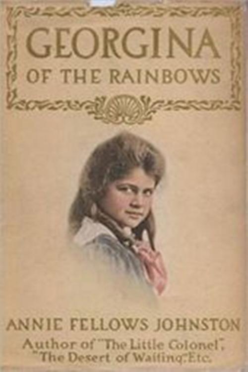 Cover of the book Georgina of the Rainbows by Annie Fellows Johnston, Classic Young Readers