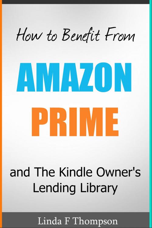 Cover of the book How to Benefit From Amazon Prime and The Kindle Owner's Lending Library by Linda Thompson, Linda Thompson