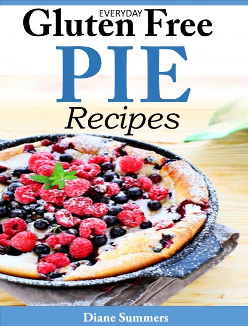 Cover of the book EVERYDAY GLUTEN-FREE PIE RECIPES by Diane Summers, Diane Summers