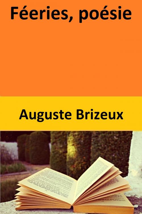 Cover of the book Féeries, poésie by Auguste Brizeux, Auguste Brizeux