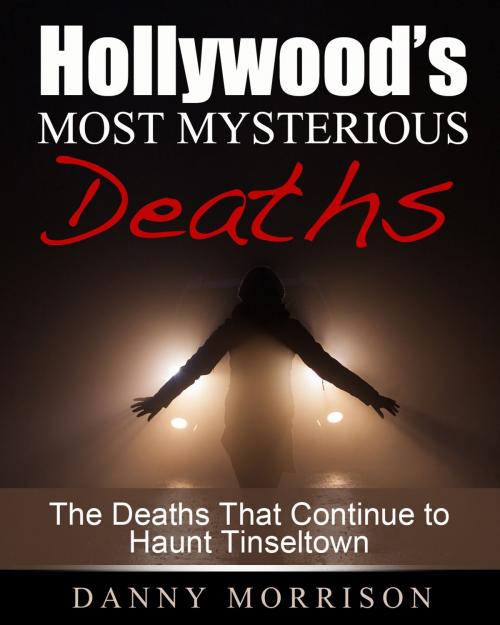 Cover of the book Hollywood’s Most Mysterious Deaths by Danny Morrison, Danny Morrison