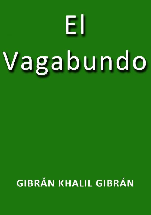 Cover of the book El Vagabundo by Gibrán Khalil Gibrán, J.Borja