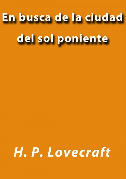 Cover of the book En busca de la ciudad del sol poniente by H. P. Lovecraft, J.Borja