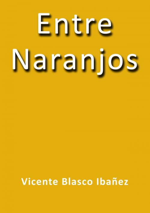 Cover of the book Entre naranjos by Vicente Blasco Ibáñez, J.Borja