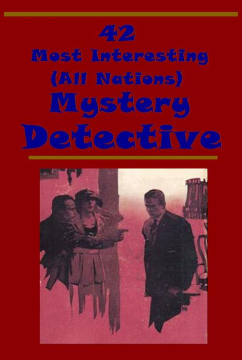 Cover of the book 42 Most Interesting All Nations Mystery Detective Collection by Rudyard Kipling, Wilkie Collins, AMBROSE BIERCE, AGEB Publishing