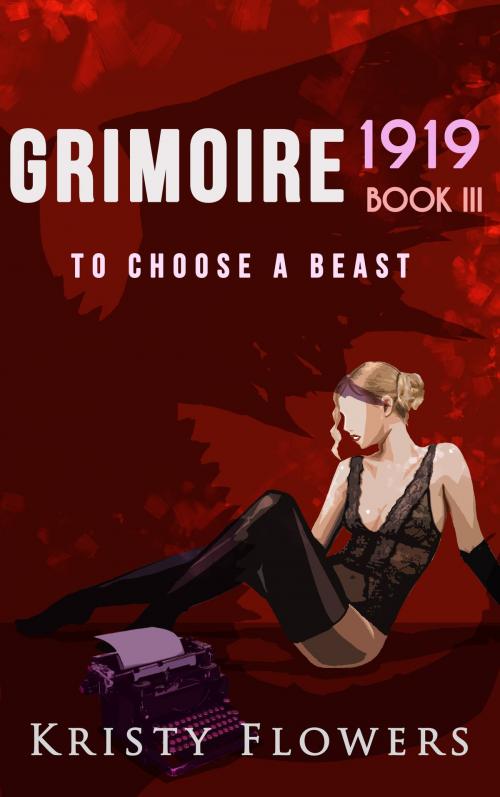 Cover of the book Grimoire 1919: To Choose A Beast by Kristy Flowers, Kristy Flowers