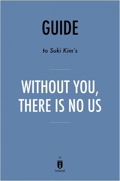 Cover of the book Guide to Suki Kim’s Without You, There Is No Us by Instaread by Instaread, Instaread