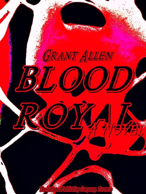 Cover of the book Blood Royal by Grant Allen, The National Publishing Company, Toronto