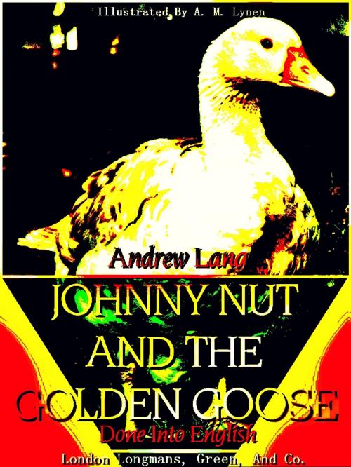 Cover of the book Johnny Nut and the Golden Goose (Illustrations) by Charles Deulin, Andrew Lang, A. M. Lynen, Longmans, Green, And Co.