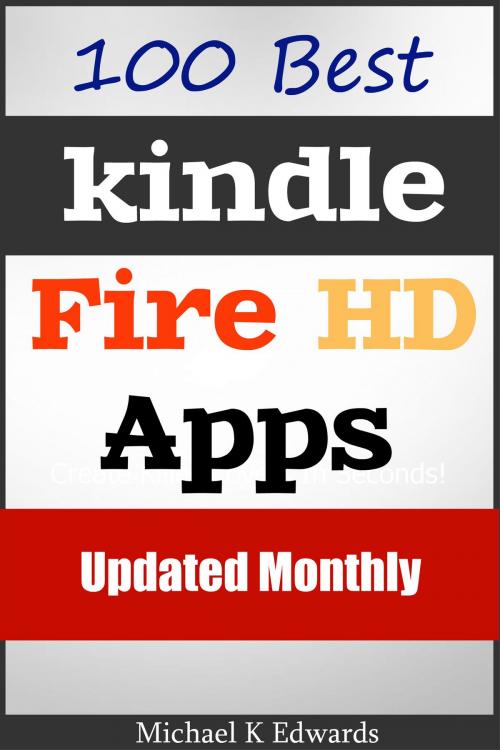 Cover of the book Best 100 Kindle Fire HD Apps by Michael K. Edwards, Michael K. Edwards