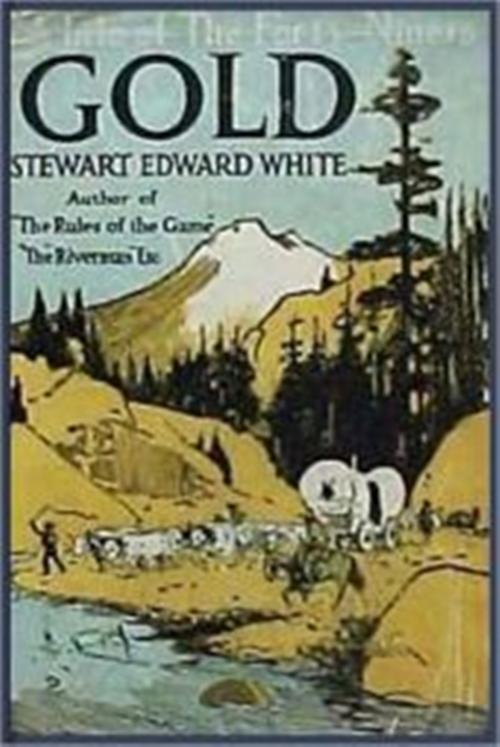 Cover of the book Gold by Stewart Edward White, Classic Westerns