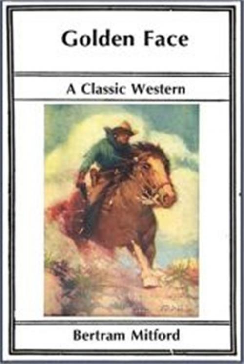 Cover of the book Golden Face by Bertram Mitford, Classic Westerns