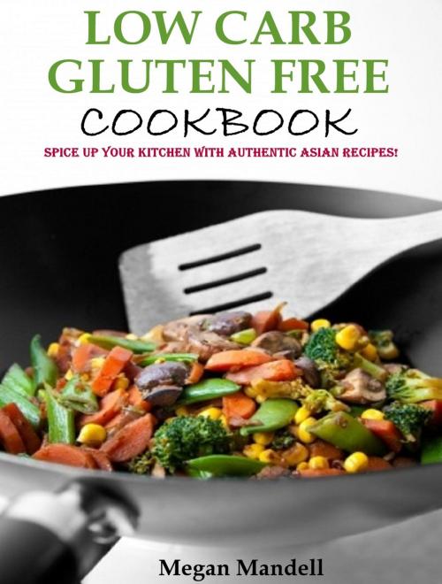 Cover of the book Low Carb Gluten Free Cookbook by Megan Mandell, Megan Mandell