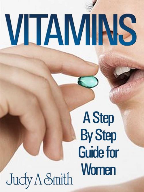 Cover of the book Vitamins A Step By Step Guide For Women by Judy Smith, Judy Smith