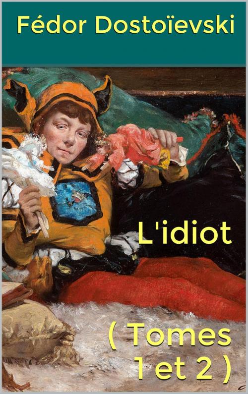 Cover of the book L'idiot ( Tomes 1 et 2 ) by Victor Derély, Fédor Dostoievski, JCA