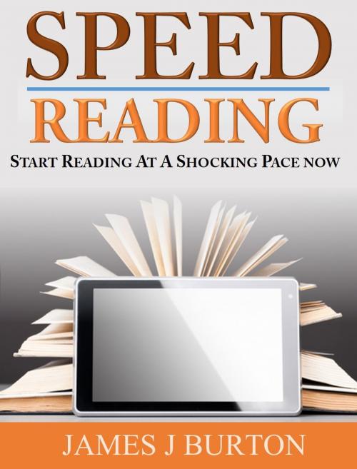 Cover of the book SPEED READING FOR BEGINNERS by James J. Burton, James J. Burton